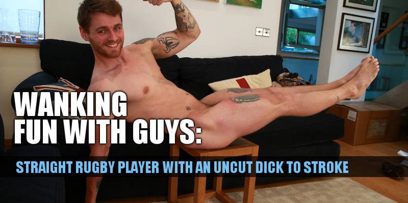 Straight Rugby player wanking his uncut cock