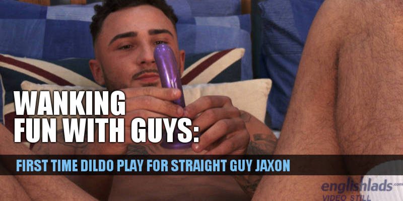 Jaxon North fucks his ass with a dildo for the first time in a gay porn video for Englishlads